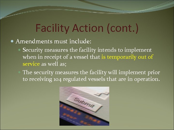 Facility Action (cont. ) Amendments must include: Security measures the facility intends to implement