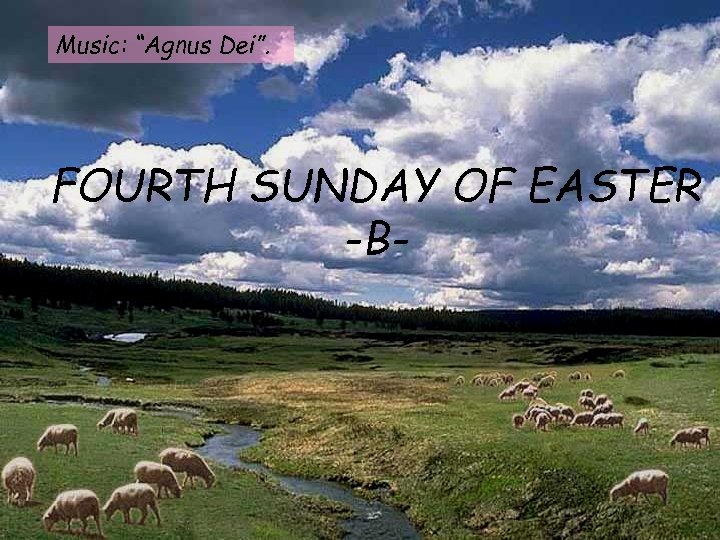 Music: “Agnus Dei”. FOURTH SUNDAY OF EASTER -B- 