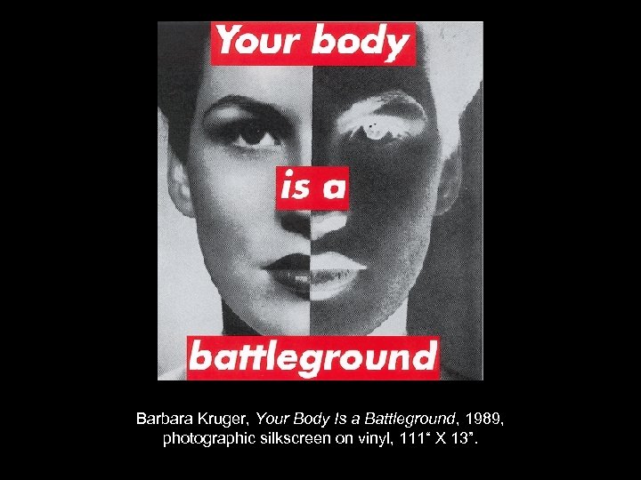 Barbara Kruger, Your Body Is a Battleground, 1989, photographic silkscreen on vinyl, 111“ X