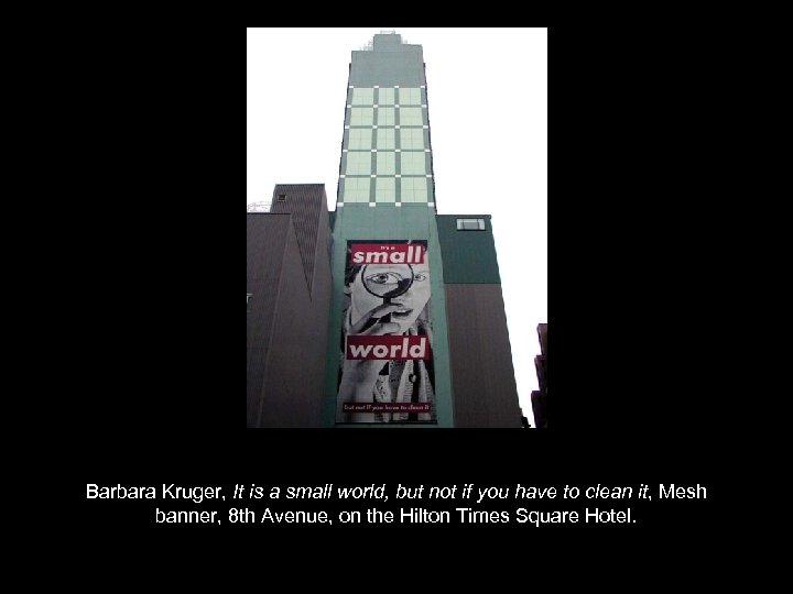Barbara Kruger, It is a small world, but not if you have to clean