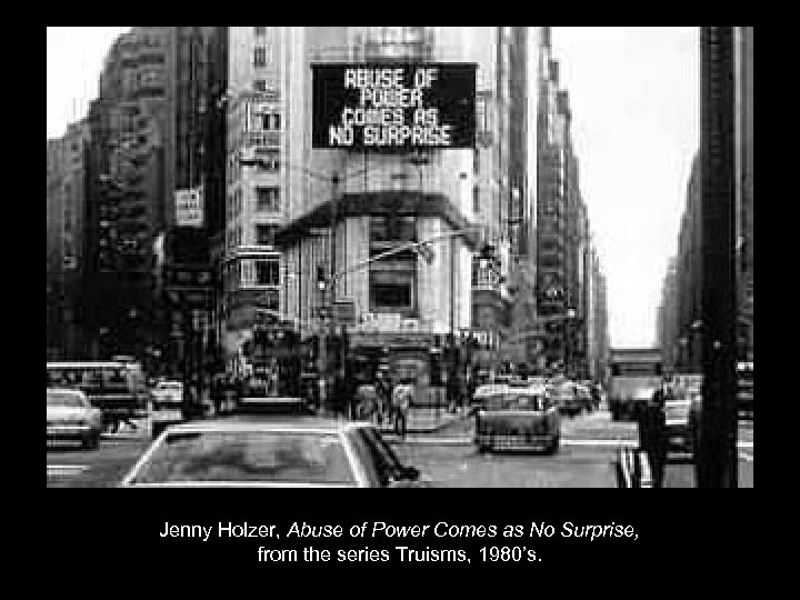 Jenny Holzer, Abuse of Power Comes as No Surprise, from the series Truisms, 1980’s.
