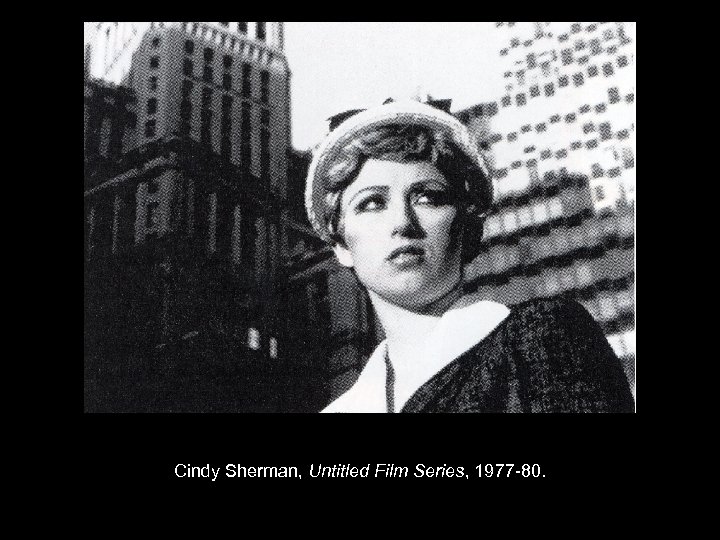 Cindy Sherman, Untitled Film Series, 1977 -80. 