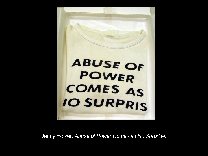 Jenny Holzer, Abuse of Power Comes as No Surprise. 