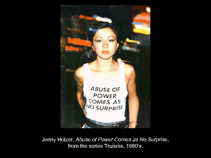 Jenny Holzer, Abuse of Power Comes as No Surprise, from the series Truisms, 1980’s.