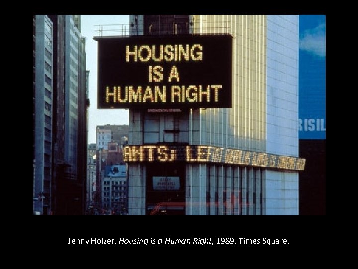 Jenny Holzer, Housing is a Human Right, 1989, Times Square. 