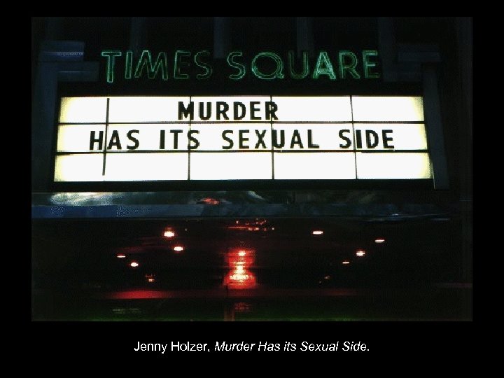 Jenny Holzer, Murder Has its Sexual Side. 