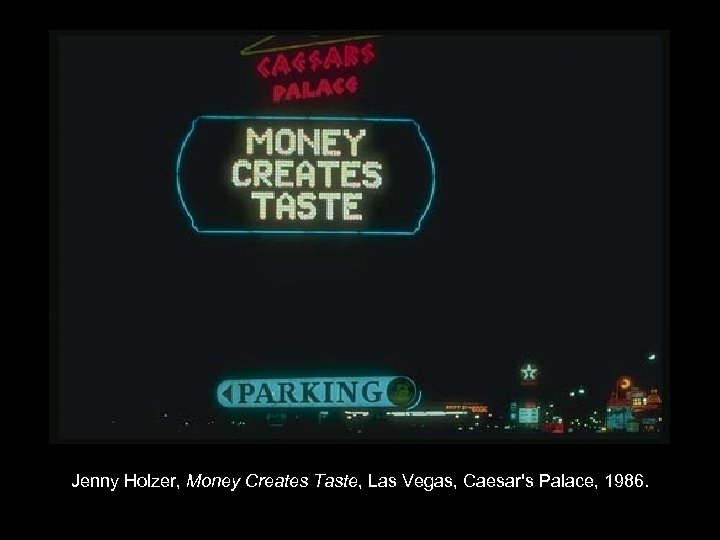 Jenny Holzer, Money Creates Taste, Las Vegas, Caesar's Palace, 1986. 