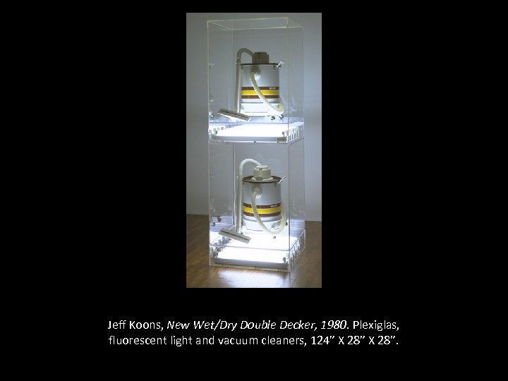 Jeff Koons, New Wet/Dry Double Decker, 1980. Plexiglas, fluorescent light and vacuum cleaners, 124”