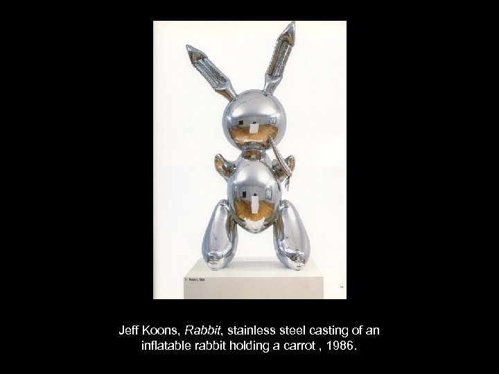 Jeff Koons, Rabbit, stainless steel casting of an inflatable rabbit holding a carrot ,