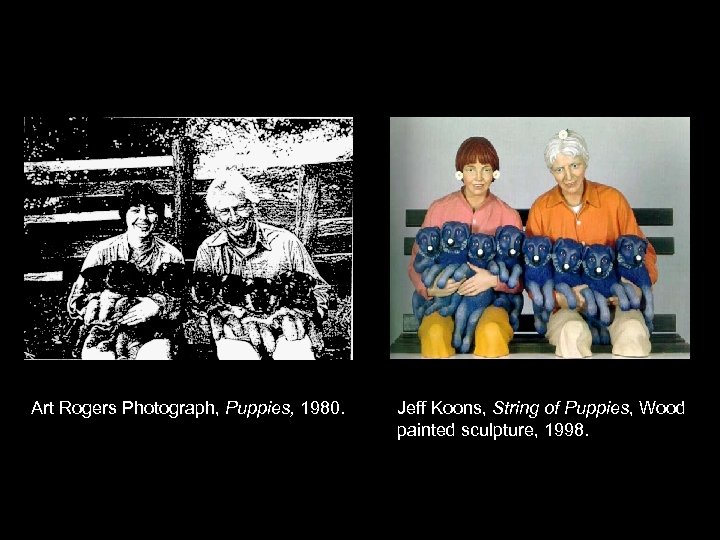 Art Rogers Photograph, Puppies, 1980. Jeff Koons, String of Puppies, Wood painted sculpture, 1998.