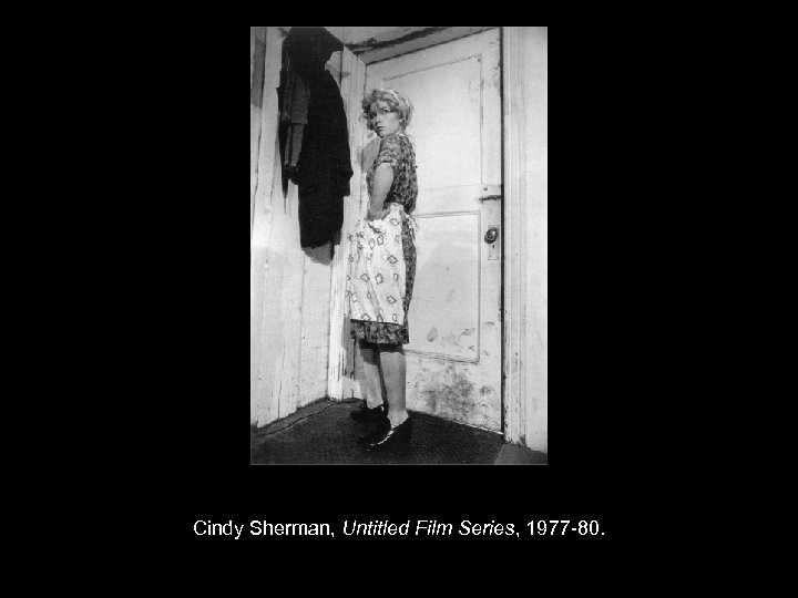 Cindy Sherman, Untitled Film Series, 1977 -80. 