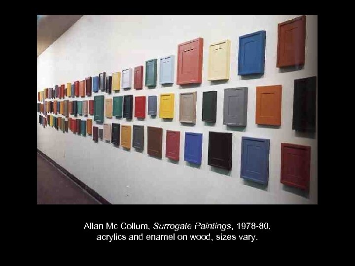 Allan Mc Collum, Surrogate Paintings, 1978 -80, acrylics and enamel on wood, sizes vary.