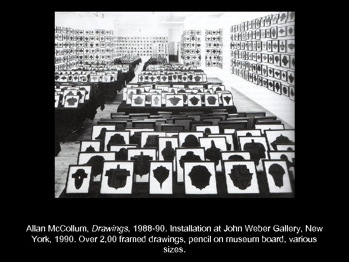 Allan Mc. Collum, Drawings, 1988 -90. Installation at John Weber Gallery, New York, 1990.