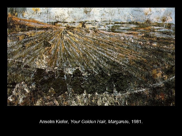 Anselm Kiefer, Your Golden Hair, Margarete, 1981. 