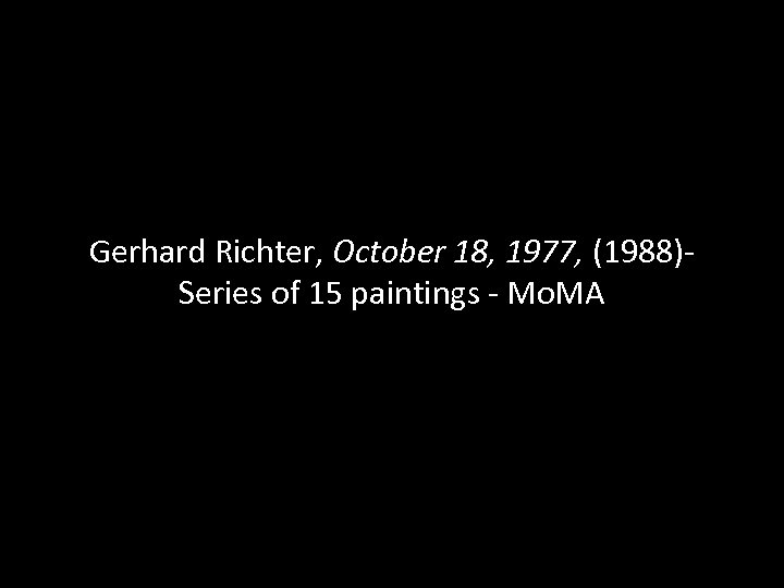 Gerhard Richter, October 18, 1977, (1988)Series of 15 paintings - Mo. MA 