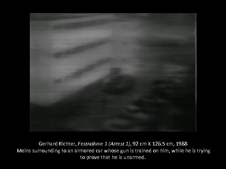 Gerhard Richter, Festnahme 1 (Arrest 1), 92 cm X 126. 5 cm, 1988 Meins