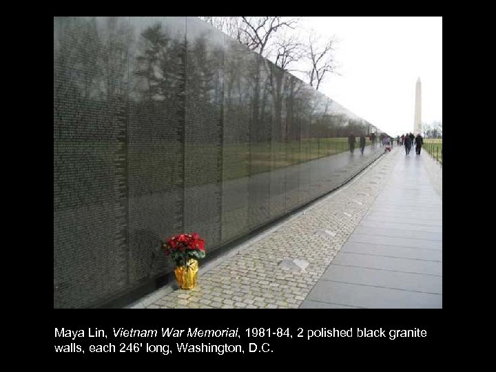Maya Lin, Vietnam War Memorial, 1981 -84, 2 polished black granite walls, each 246'