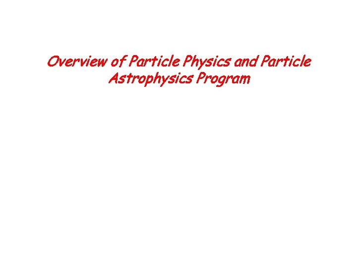 Overview of Particle Physics and Particle Astrophysics Program 