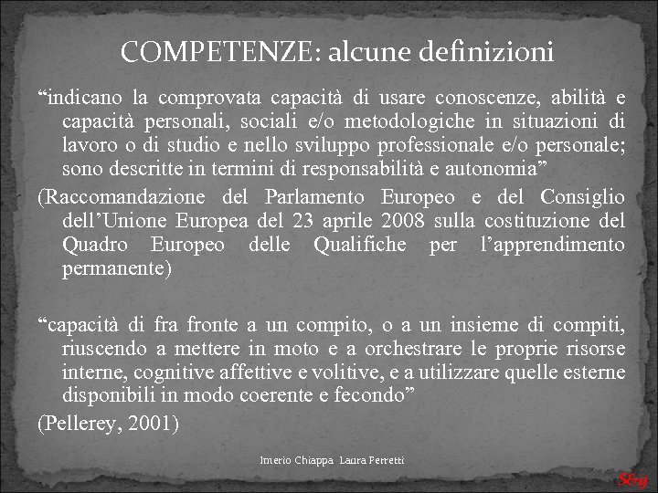COMPETENZE: alcune definizioni “indicano la comprovata capacità di usare conoscenze, abilità e capacità personali,