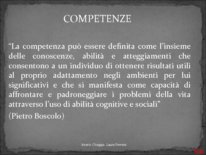 COMPETENZE “La competenza può essere definita come l’insieme delle conoscenze, abilità e atteggiamenti che