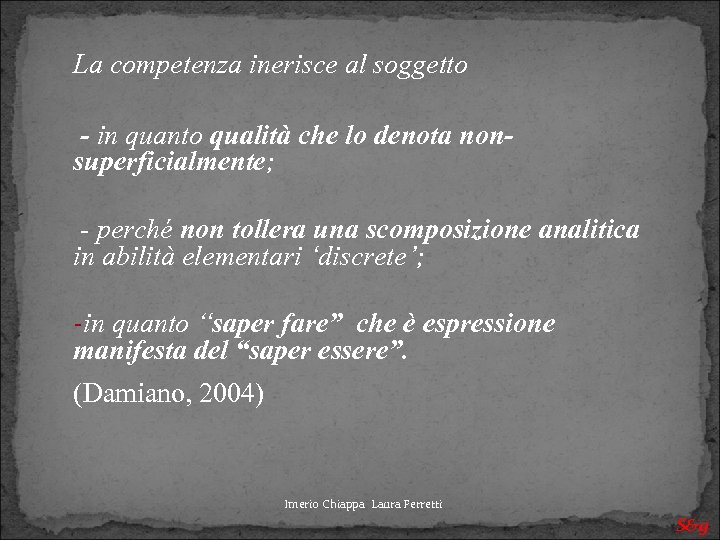 La competenza inerisce al soggetto - in quanto qualità che lo denota nonsuperficialmente; -