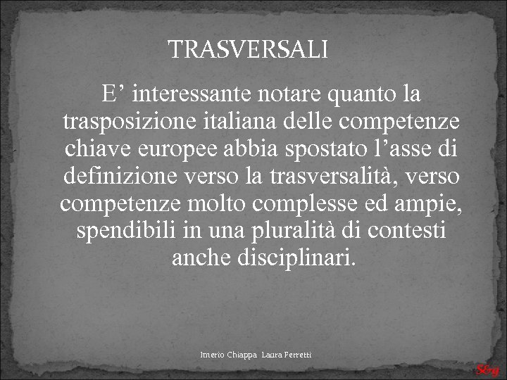  TRASVERSALI E’ interessante notare quanto la trasposizione italiana delle competenze chiave europee abbia