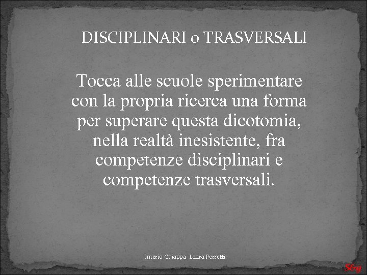 DISCIPLINARI o TRASVERSALI Tocca alle scuole sperimentare con la propria ricerca una forma per