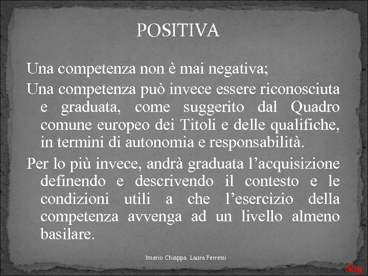 POSITIVA Una competenza non è mai negativa; Una competenza può invece essere riconosciuta e