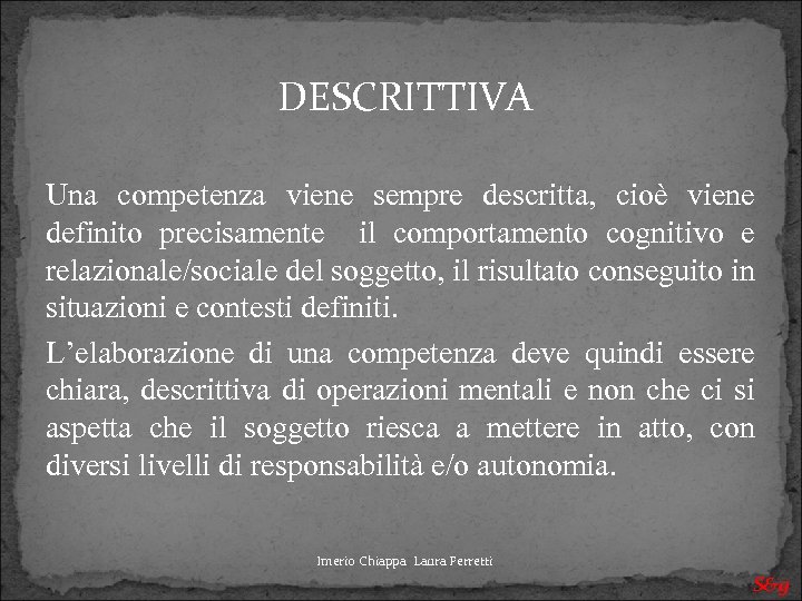 DESCRITTIVA Una competenza viene sempre descritta, cioè viene definito precisamente il comportamento cognitivo e