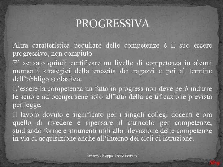 PROGRESSIVA Altra caratteristica peculiare delle competenze è il suo essere progressivo, non compiuto E’