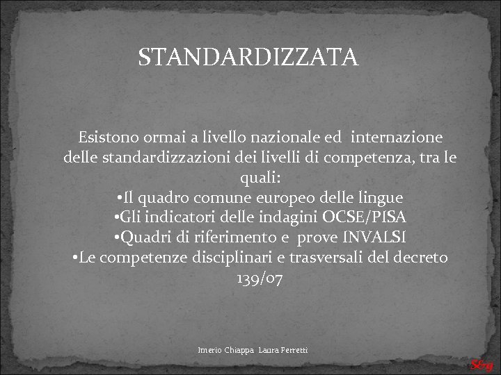 STANDARDIZZATA Esistono ormai a livello nazionale ed internazione delle standardizzazioni dei livelli di competenza,