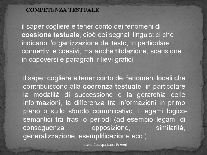 COMPETENZA TESTUALE il saper cogliere e tener conto dei fenomeni di coesione testuale, cioè