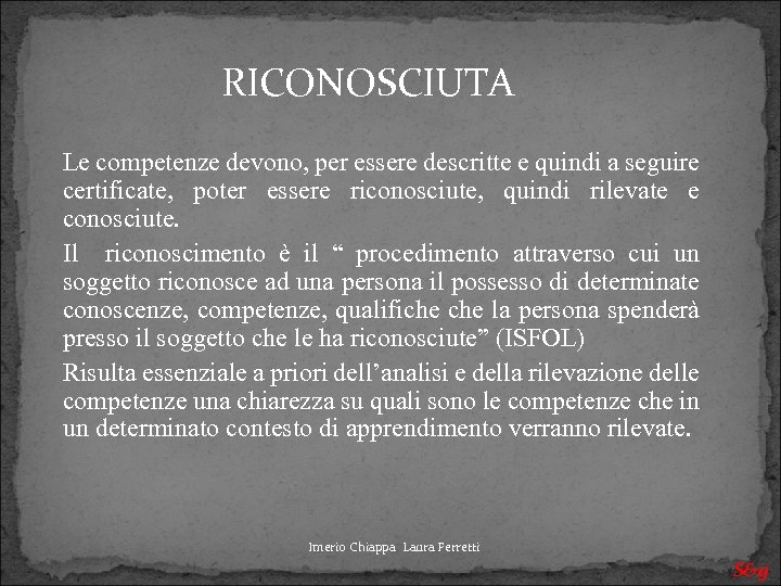 RICONOSCIUTA Le competenze devono, per essere descritte e quindi a seguire certificate, poter essere
