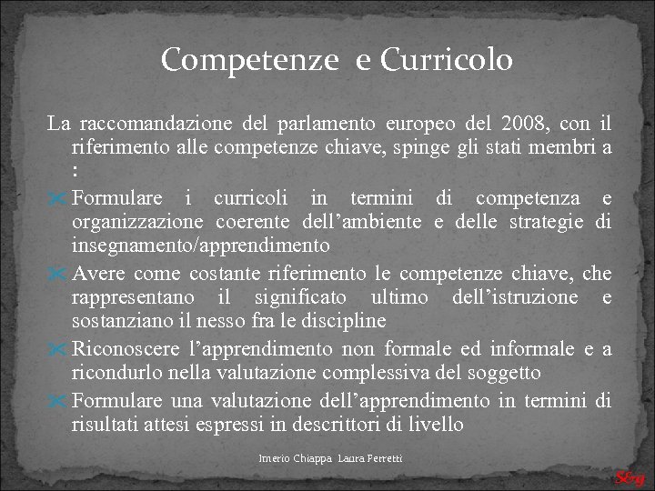 Competenze e Curricolo La raccomandazione del parlamento europeo del 2008, con il riferimento alle