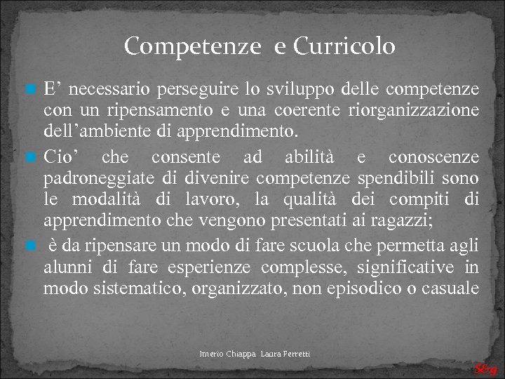 Competenze e Curricolo E’ necessario perseguire lo sviluppo delle competenze con un ripensamento e