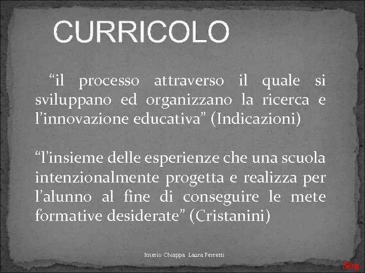CURRICOLO “il processo attraverso il quale si sviluppano ed organizzano la ricerca e l’innovazione