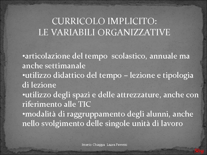 CURRICOLO IMPLICITO: LE VARIABILI ORGANIZZATIVE • articolazione del tempo scolastico, annuale ma anche settimanale