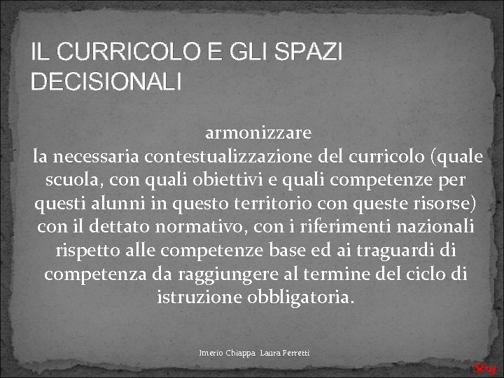 IL CURRICOLO E GLI SPAZI DECISIONALI armonizzare la necessaria contestualizzazione del curricolo (quale scuola,