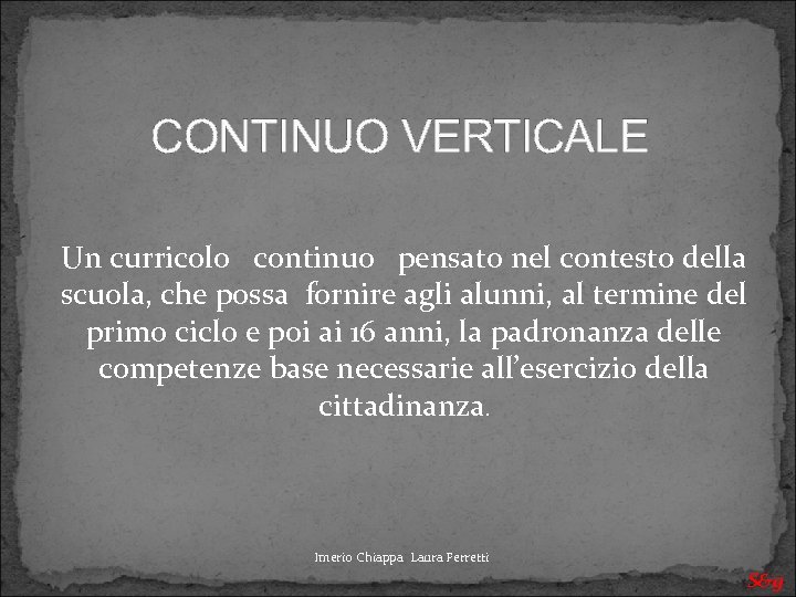 CONTINUO VERTICALE Un curricolo continuo pensato nel contesto della scuola, che possa fornire agli