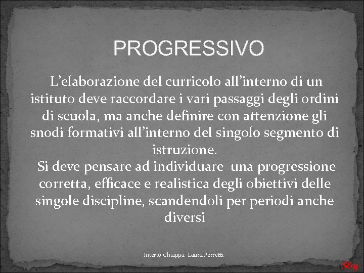 PROGRESSIVO L’elaborazione del curricolo all’interno di un istituto deve raccordare i vari passaggi degli
