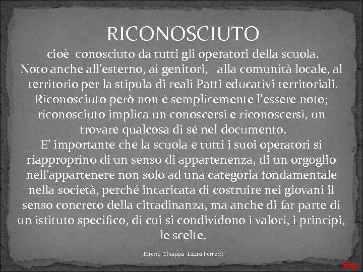 RICONOSCIUTO cioè conosciuto da tutti gli operatori della scuola. Noto anche all’esterno, ai genitori,