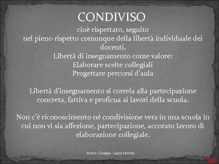 CONDIVISO cioè rispettato, seguito nel pieno rispetto comunque della libertà individuale dei docenti. Libertà