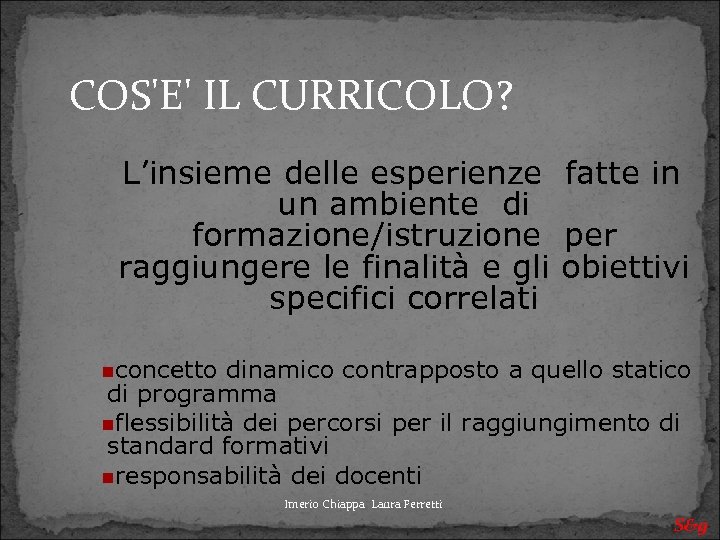 COS'E' IL CURRICOLO? L’insieme delle esperienze fatte in un ambiente di formazione/istruzione per raggiungere