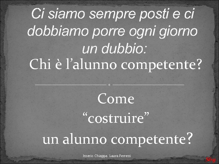 Ci siamo sempre posti e ci dobbiamo porre ogni giorno un dubbio: Chi è