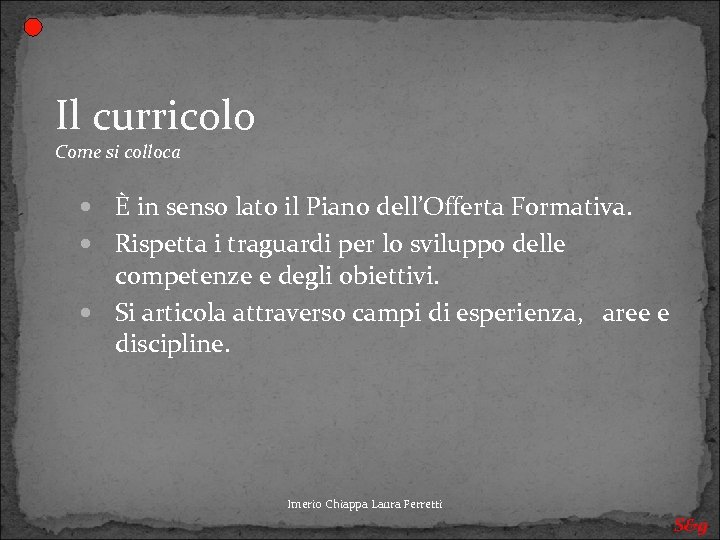 Il curricolo Come si colloca È in senso lato il Piano dell’Offerta Formativa. Rispetta