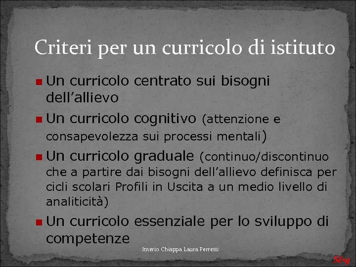 Criteri per un curricolo di istituto Un curricolo centrato sui bisogni dell’allievo Un curricolo