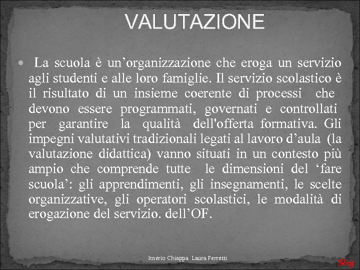 VALUTAZIONE La scuola è un’organizzazione che eroga un servizio agli studenti e alle loro