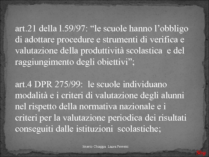 art. 21 della l. 59/97: “le scuole hanno l’obbligo di adottare procedure e strumenti