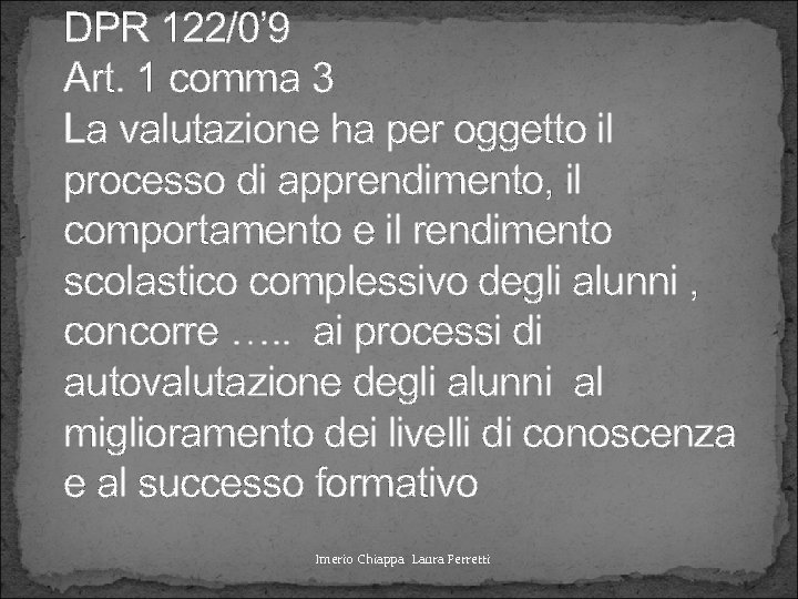 DPR 122/0’ 9 Art. 1 comma 3 La valutazione ha per oggetto il processo