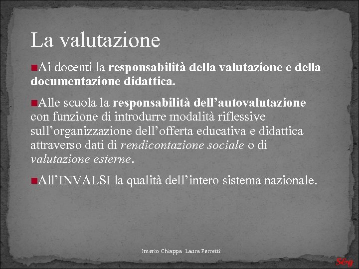 La valutazione Ai docenti la responsabilità documentazione didattica. della valutazione e della Alle scuola